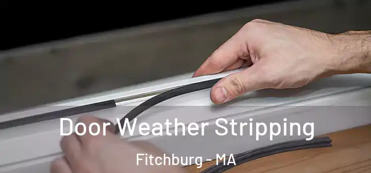 Door Weather Stripping Fitchburg - MA