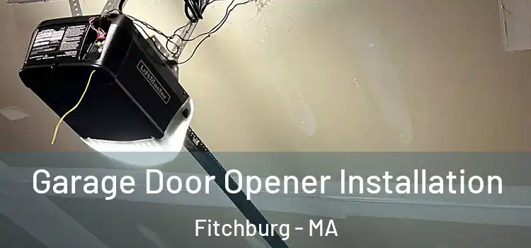  Garage Door Opener Installation Fitchburg - MA