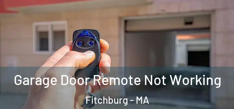  Garage Door Remote Not Working Fitchburg - MA