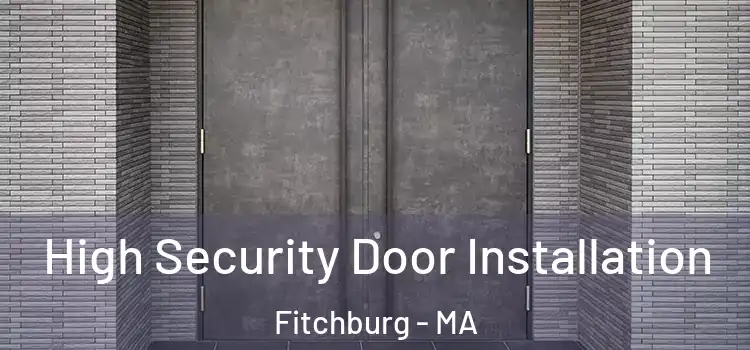  High Security Door Installation Fitchburg - MA