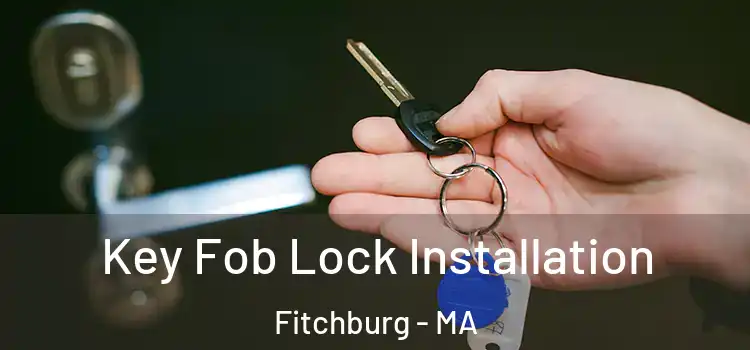  Key Fob Lock Installation Fitchburg - MA