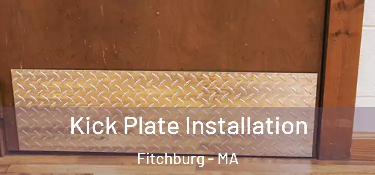  Kick Plate Installation Fitchburg - MA