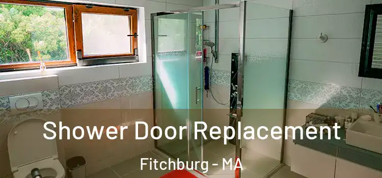  Shower Door Replacement Fitchburg - MA