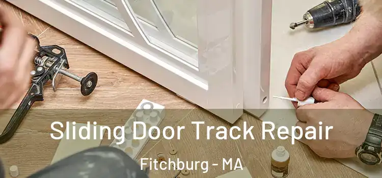 Sliding Door Track Repair Fitchburg - MA
